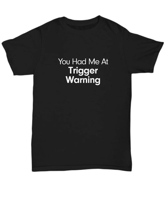 You Had Me At Trigger Warning Shirt Mental Health Gift for Millennial Love Story