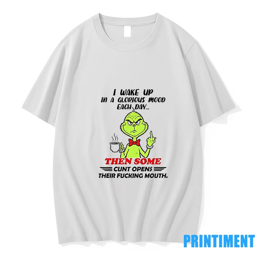 Grinch I Wake Up In A Glorious Mood Each Day Then Some Cunt Opens Their