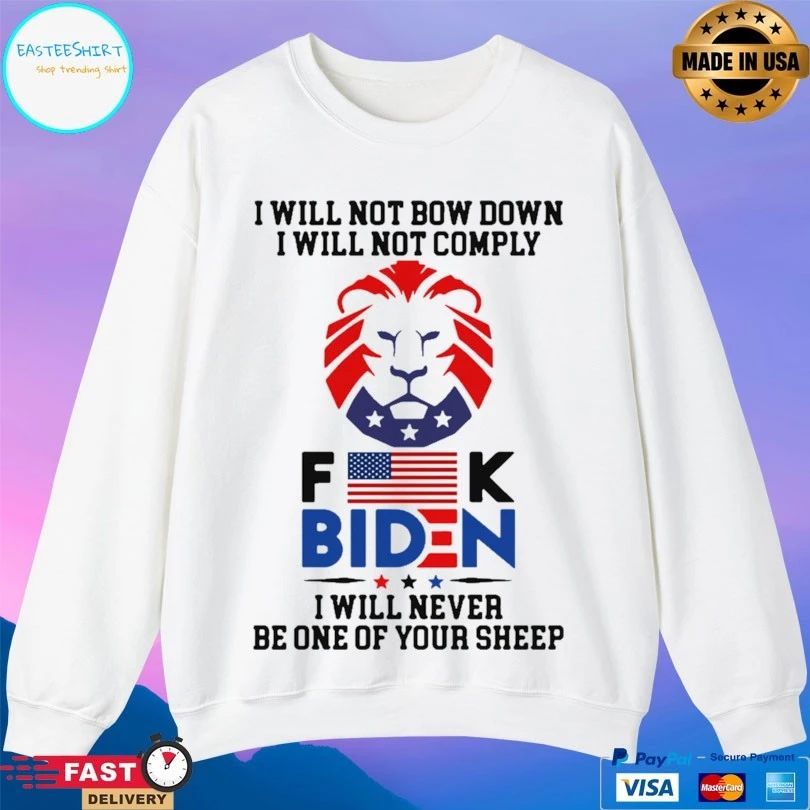 I Will Not Bow Down I Will Not Comply Fuck Biden I Will Never Be One Of Your Sheep T-shirt