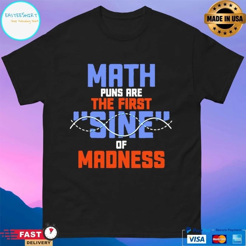 Math Puns Are The First Sine Of Madness T-shirt