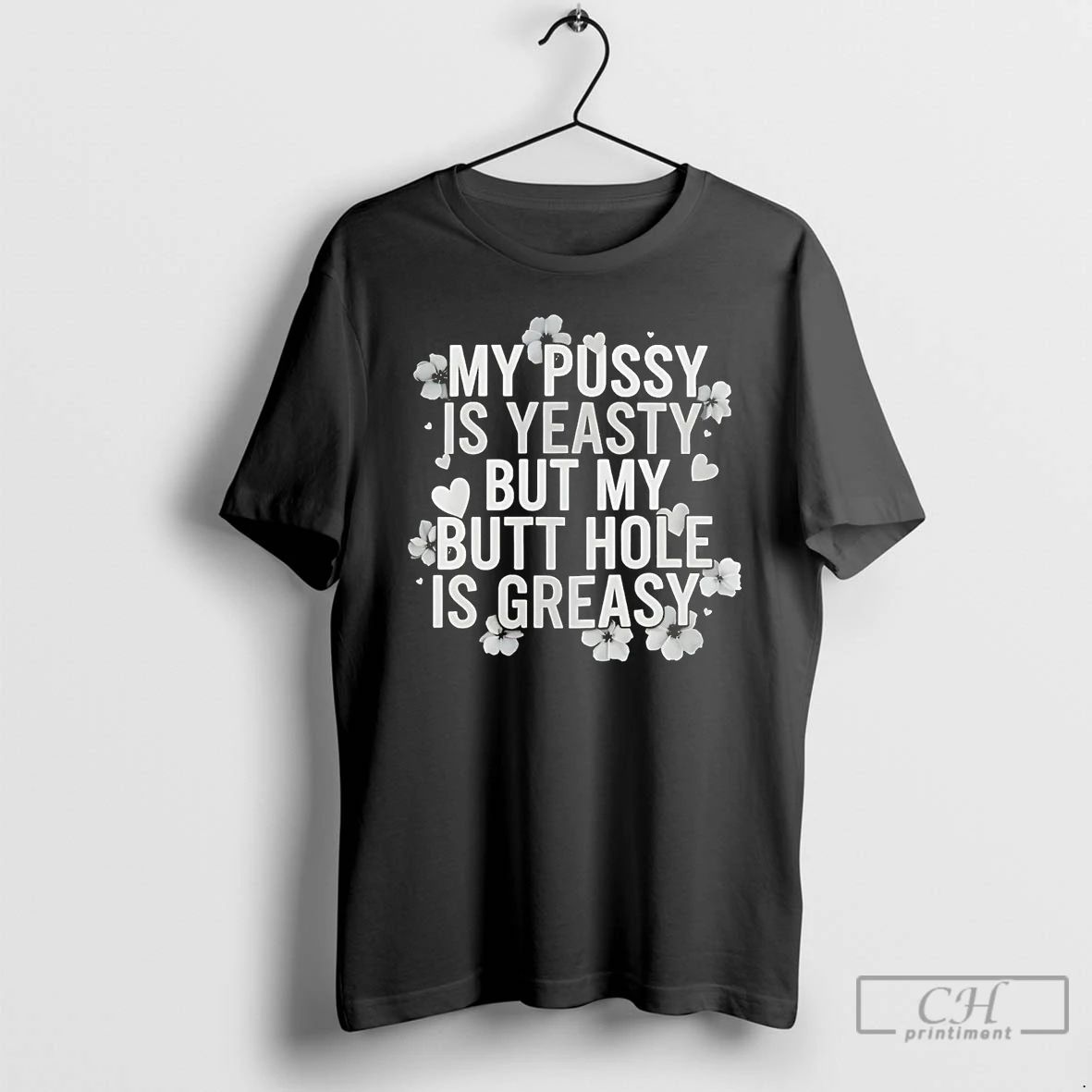 Classic My Pussy Is Yeasty But My Butt Hole Is Greasy T Shirts