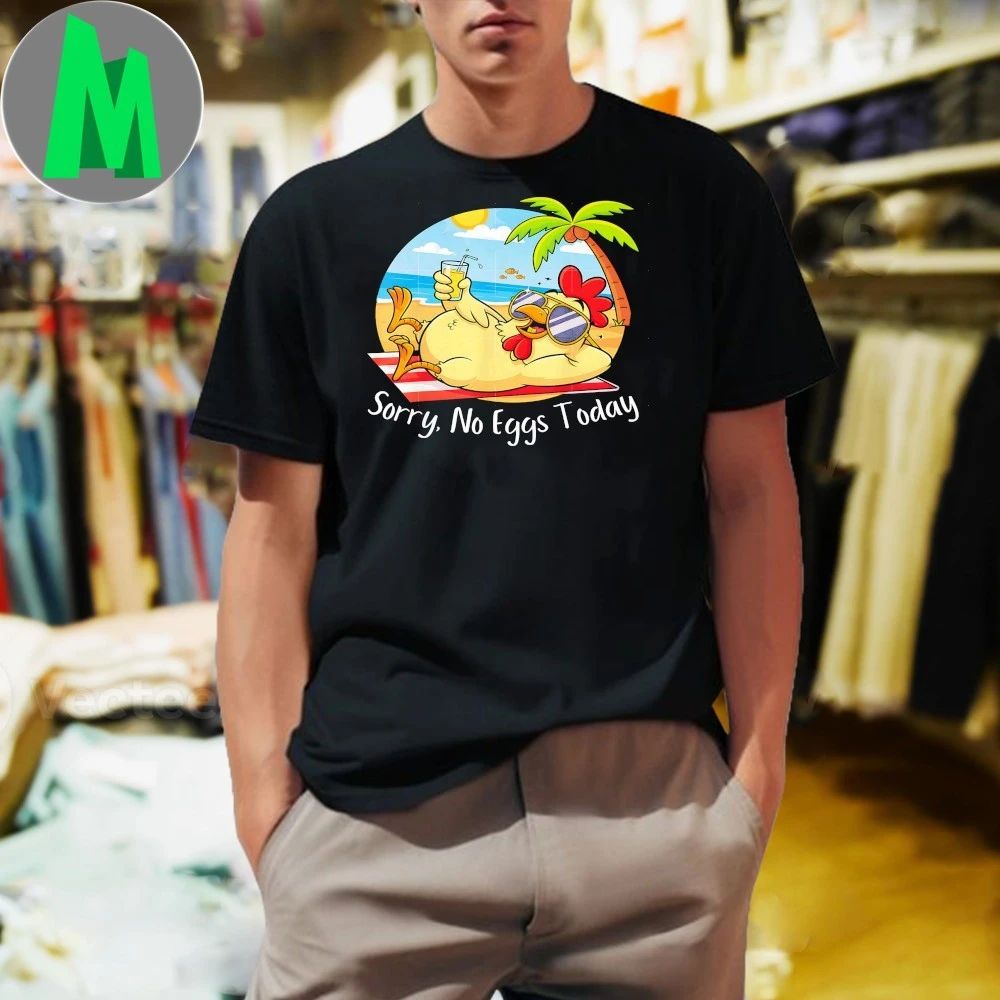 Chicken Farm Sorry No Eggs Today Humor Chicken Shirt