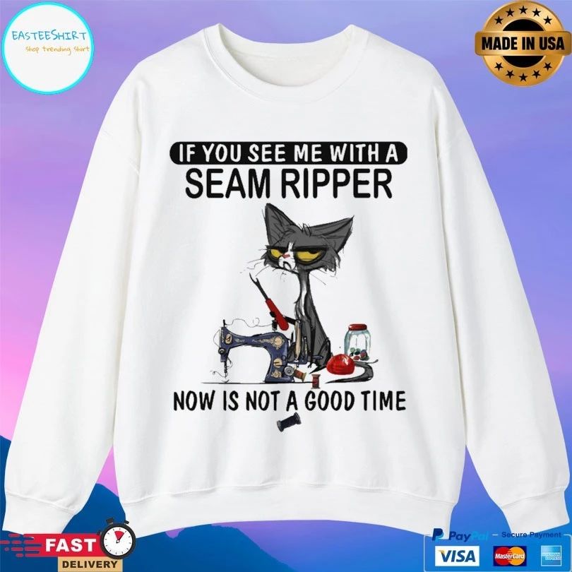 Cat If You See Me With A Seam Ripper Now Is Not A Good Time T-shirt