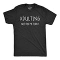 Mens Adulting Not for Me Today T Shirt Funny Sarcastic Self Mocking Adult Tee