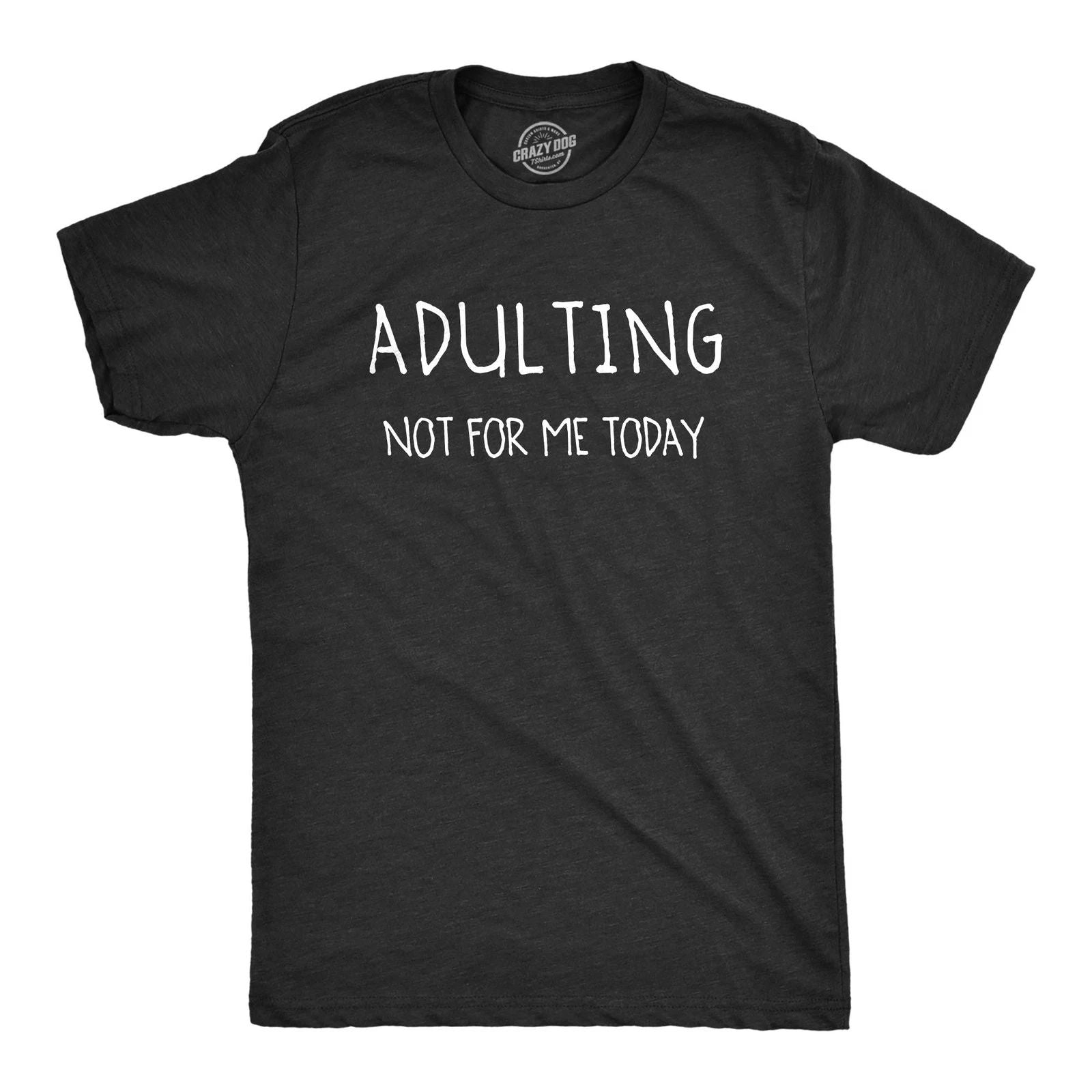 Mens Adulting Not for Me Today T Shirt Funny Sarcastic Self Mocking Adult Tee