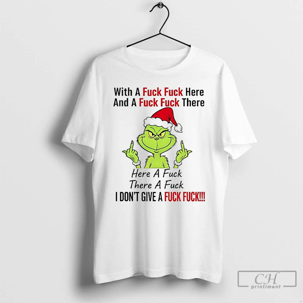 Premium Grinch With A Fuck Here And Fuck There Christmas T Shirts