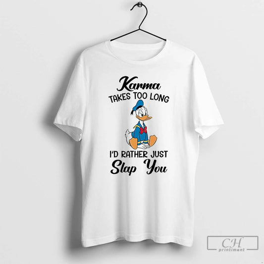 Classic Donald Duck Karma Takes Too Long Id Rather Just Slap You T Shirts