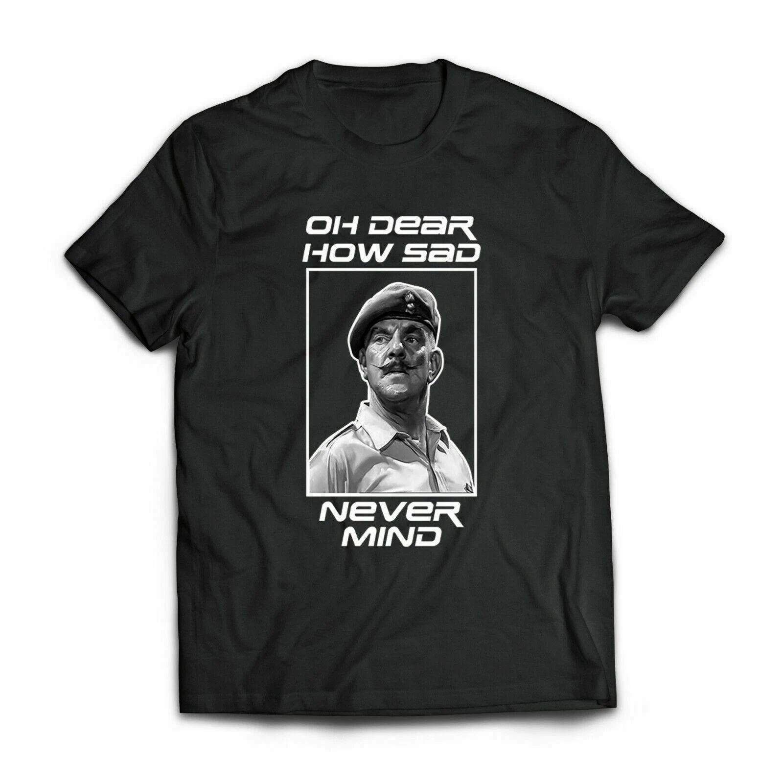 OH DEAR HOW SAD NEVER MIND Tee Windsor Davies Ain't Half Hot Mum Welsh T Shirt