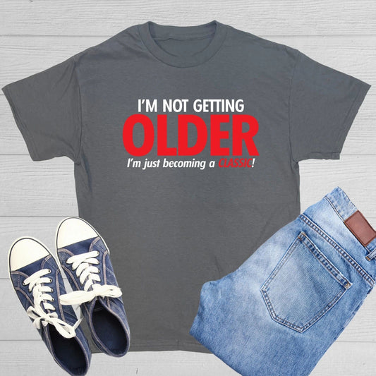 I'm Not Getting Older I'm Just Sarcastic Humor Graphic Novelty Funny T Shirt