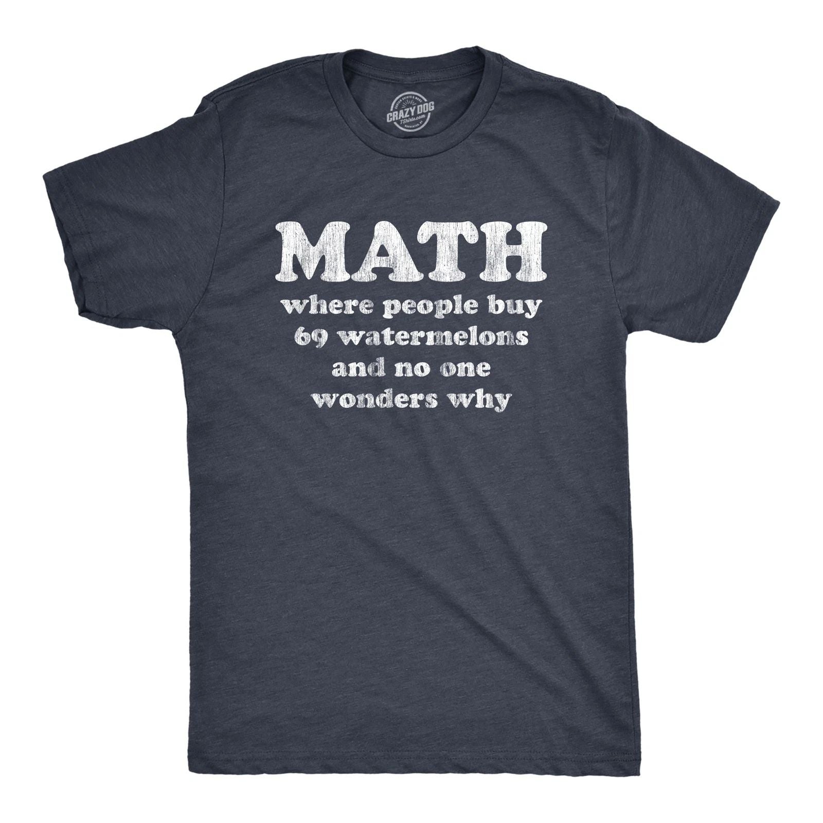 Mens Math Is Where People Buy 69 Watermelons and No One Wonders Why T Shirt