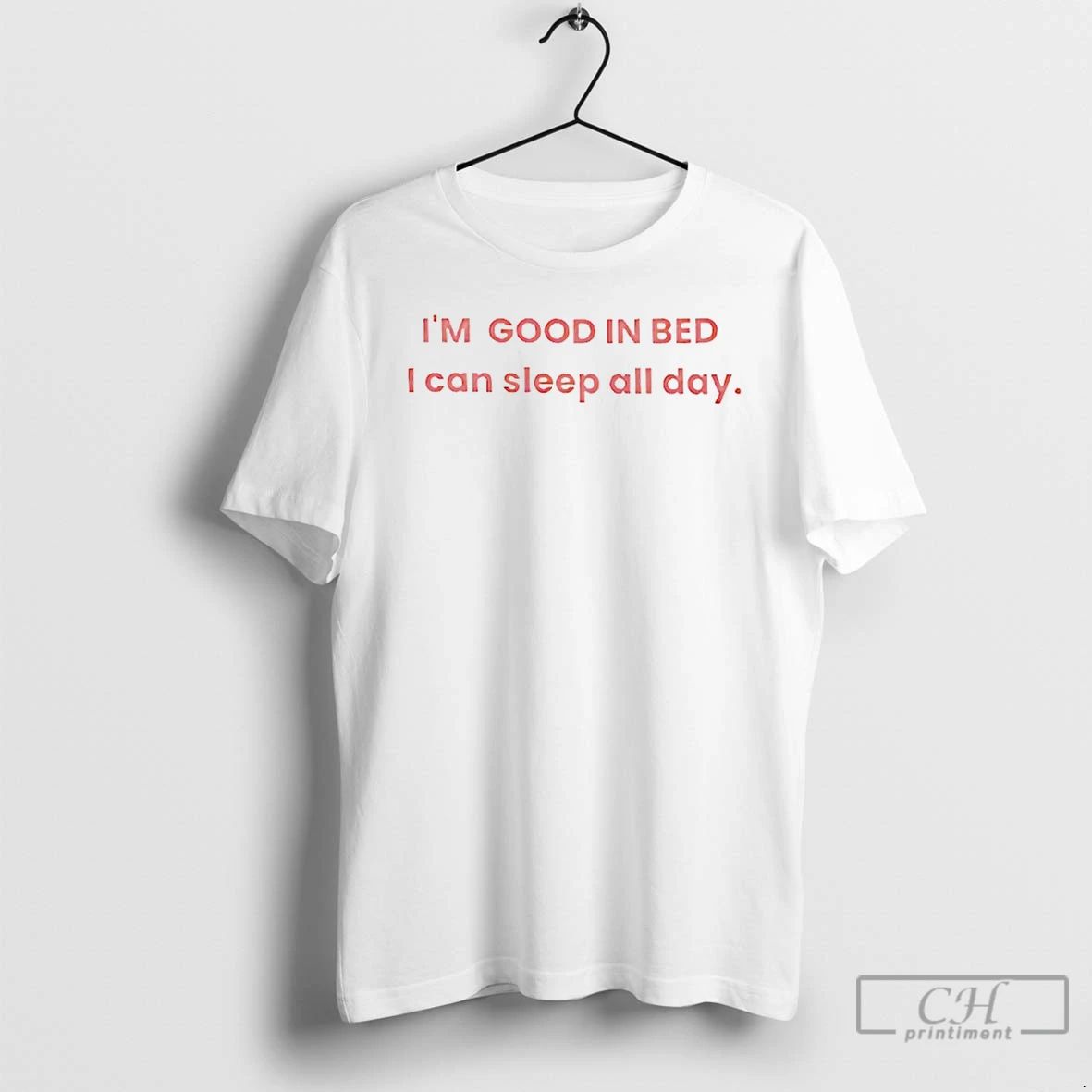 Premium Im Good In Bed I Can Sleep All Day T Shirts