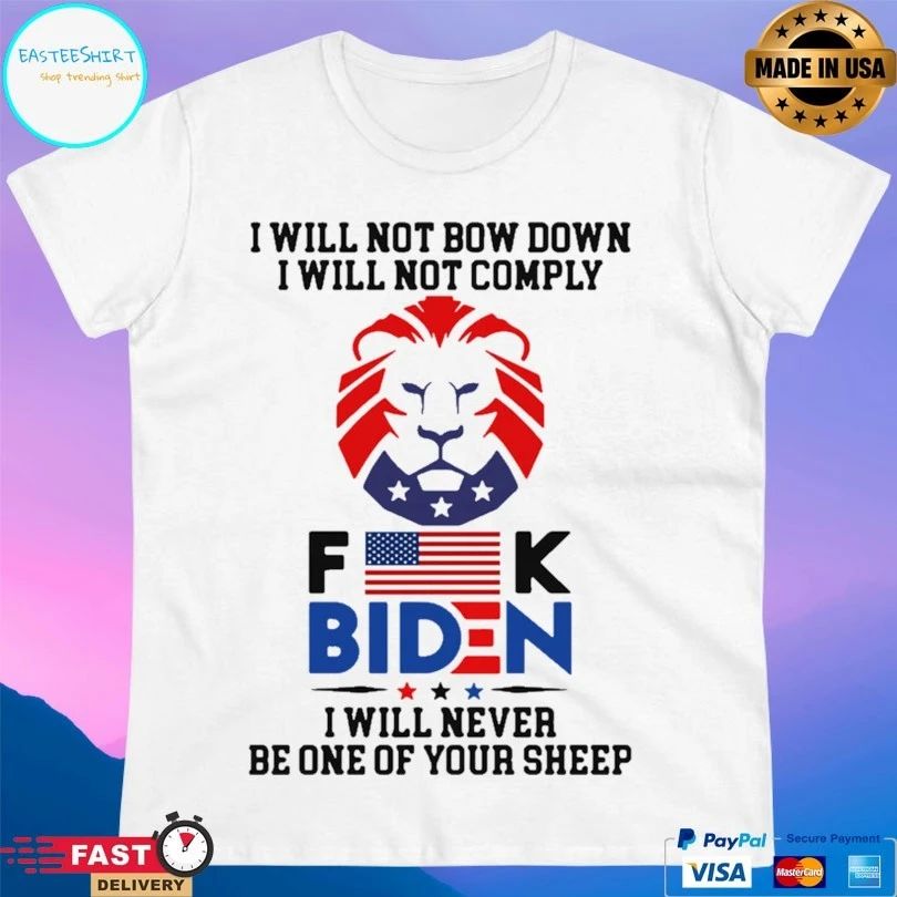 I Will Not Bow Down I Will Not Comply Fuck Biden I Will Never Be One Of Your Sheep T-shirt