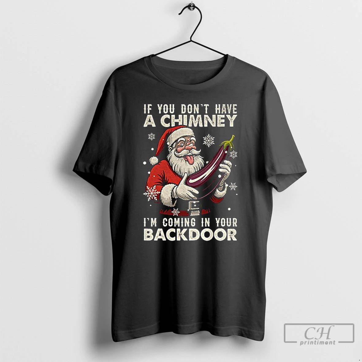 Premium If You Dont Have A Chimney Im Coming In Your Backdoor Funny Santa Christmas
