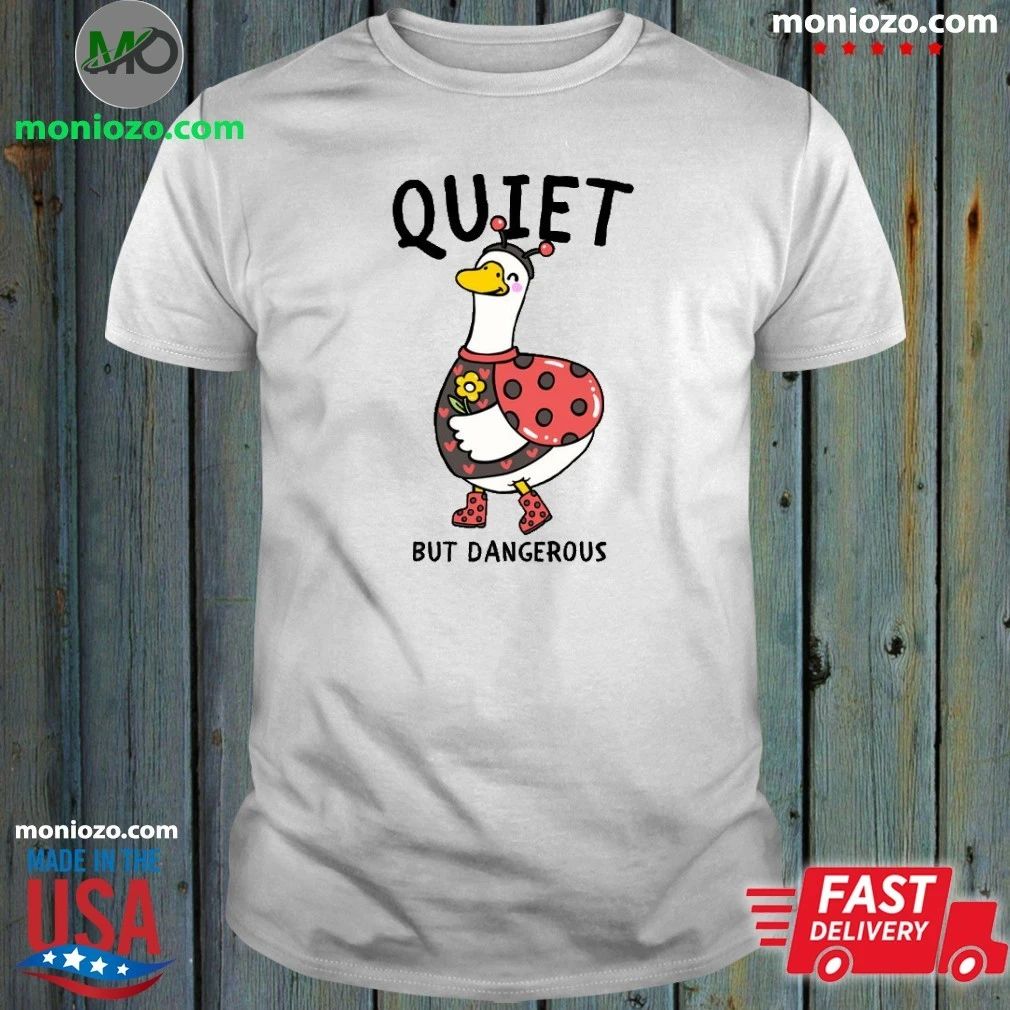 Quiet But Dangerous Shirt