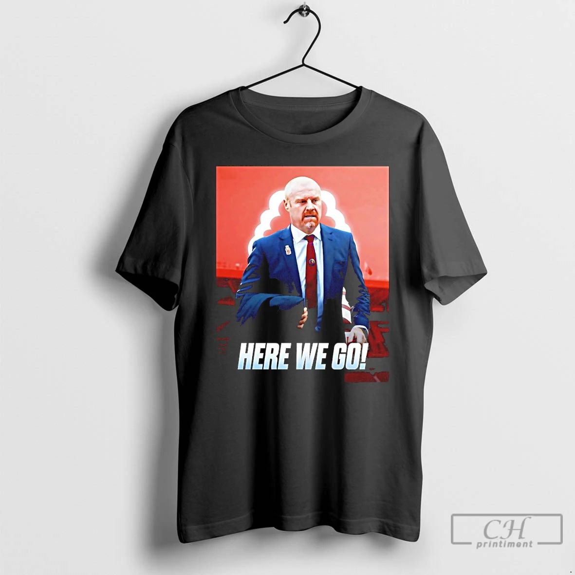 Classic Sean Dyche To Nottingham Forest Here We Go T Shirts