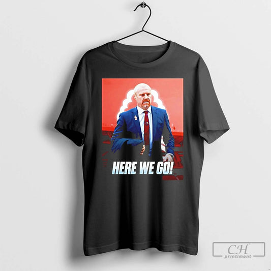 Classic Sean Dyche To Nottingham Forest Here We Go T Shirts