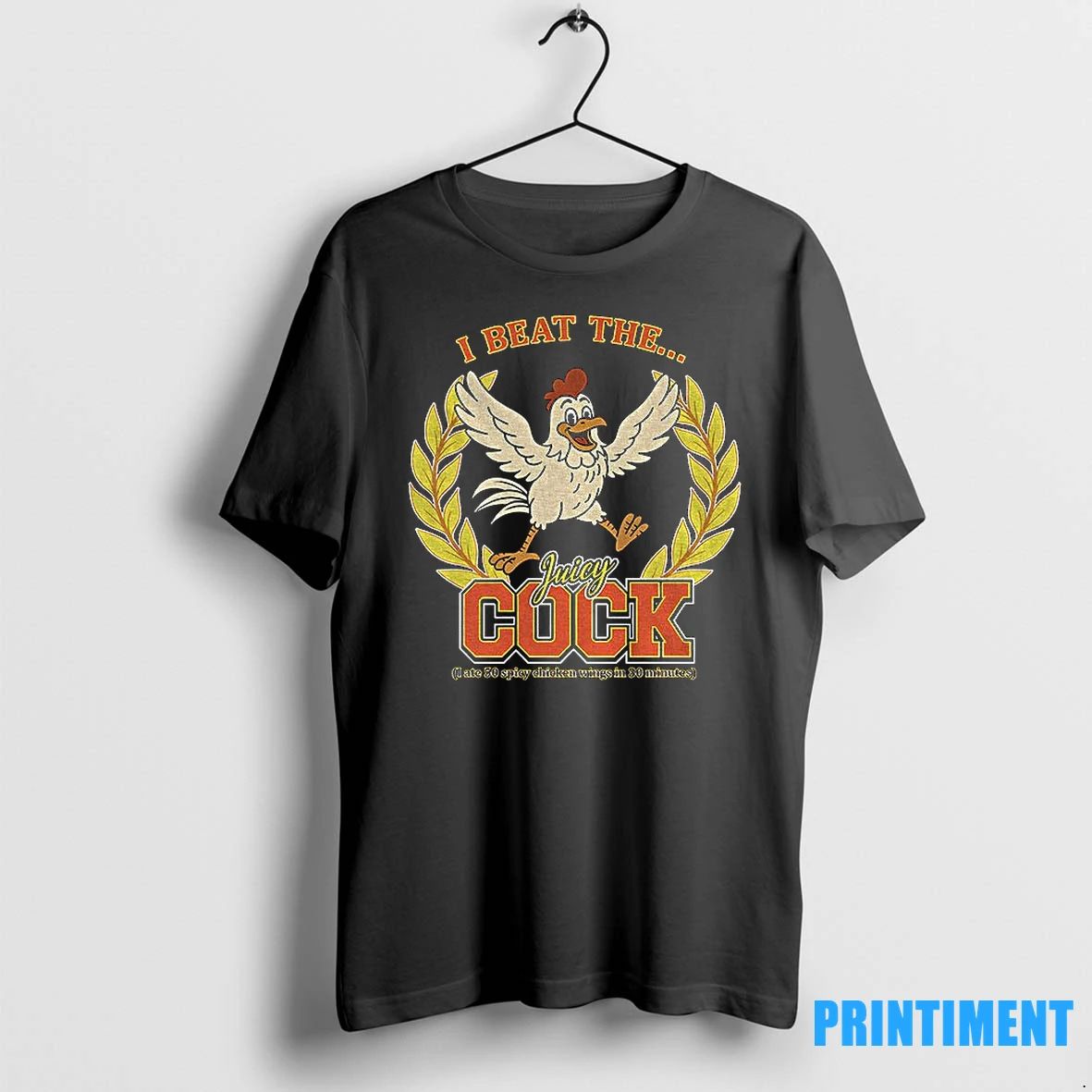 I Beat The Juicy Cock I Ate 50 Spicy Chicken Wings In 30 Minutes Tshirts