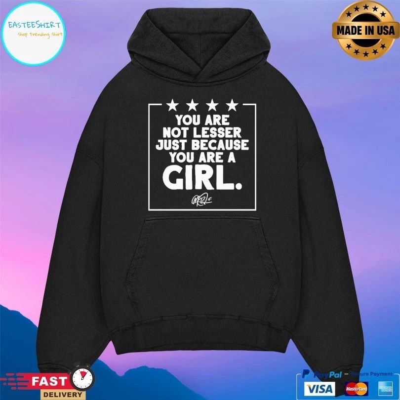 You Are Not Lesser Just Because You Are A Girl T-shirt