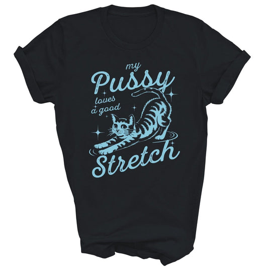 My Pussy Loves A Good Stretch Funny Cat Unisex Shirt Gift