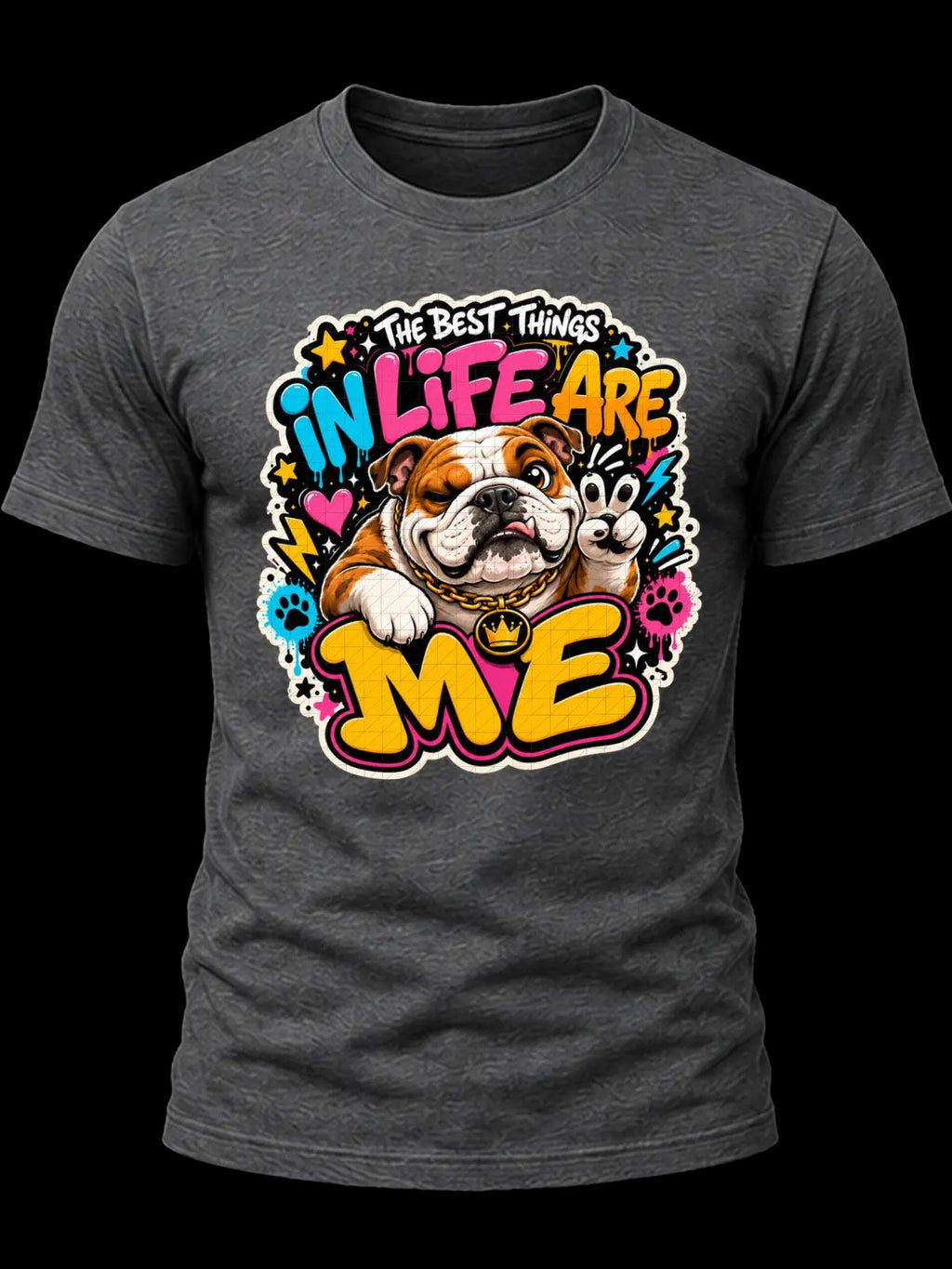 The Best Things in Life Are Me Bulldog Shirt