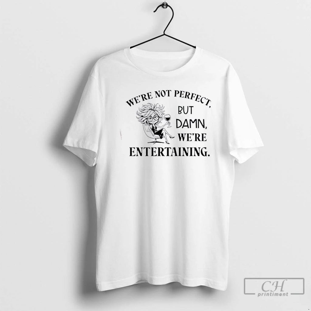 Classic Girl Were Not Perfect But Damn Were Entertaining T Shirts