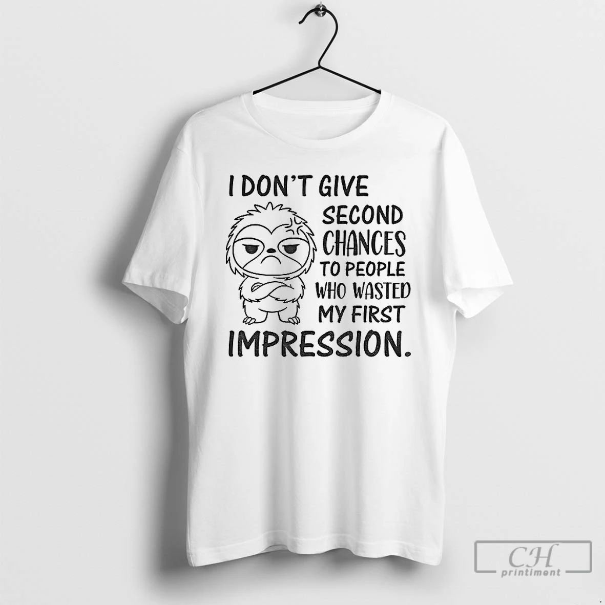 Classic Sloth I Dont Give Second Chances To People Who Wasted My First Impression