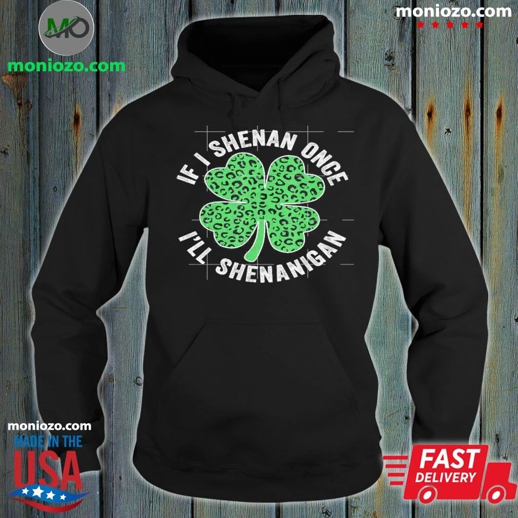 Original Leopard Shamrock Patrick’s If I Shenan Once I’ll Shenanigan Shirt