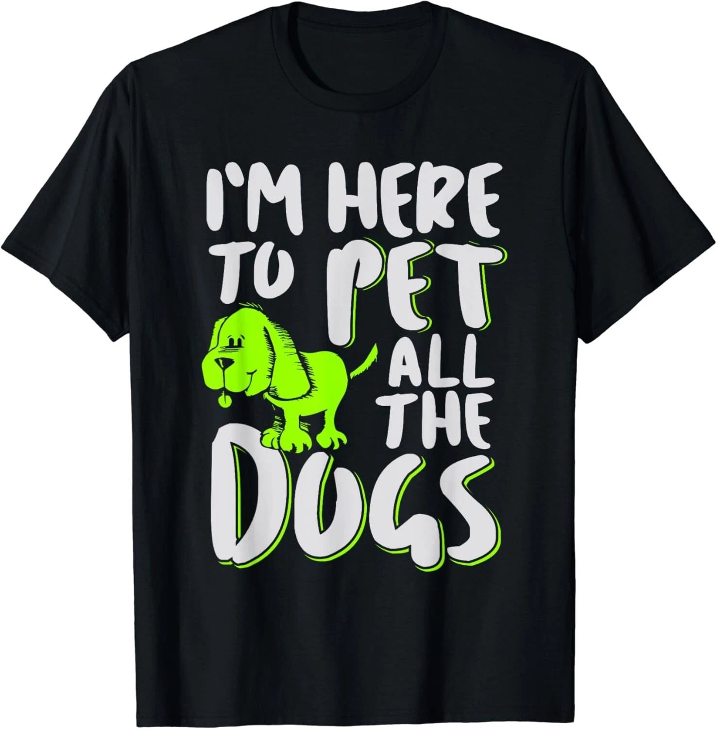 I_m Here To Pet All The Dogs - Animal _ Dog Lover Gift Unisex T-Shirt