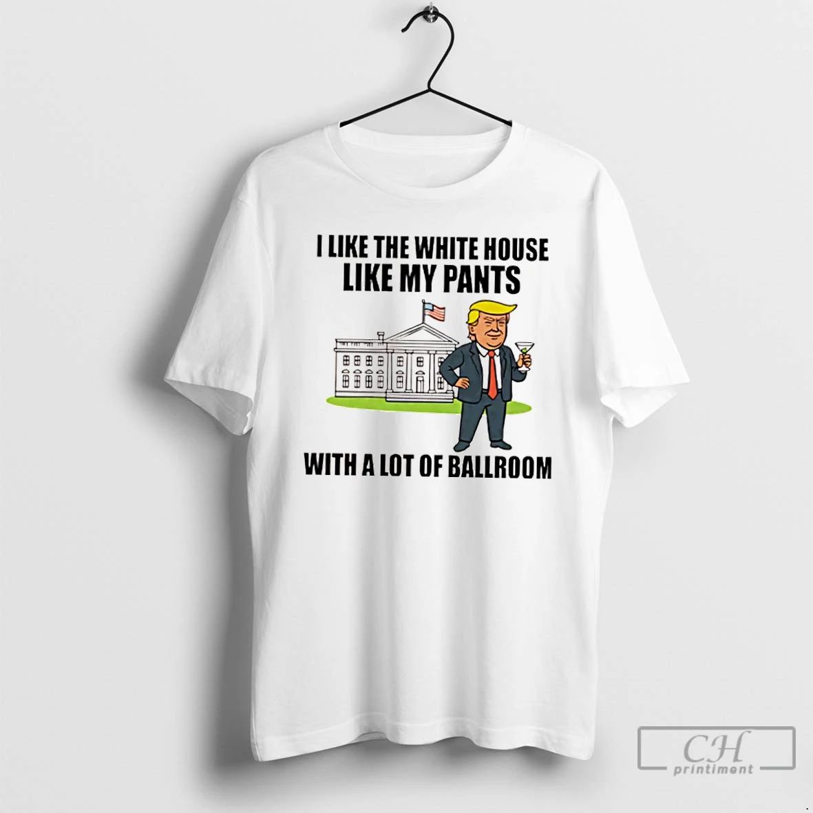 Classic I Like The White House Like My Pants With A Lot Of Ballroom Trump