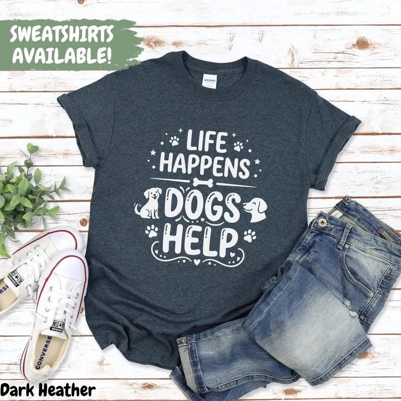 Comfort Tee Dog Lover Life Happens Dogs Help Shirt Funny