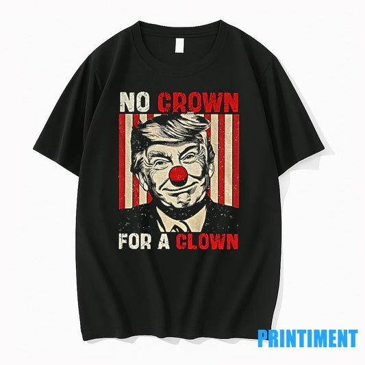 No Crown For A Clown No Kings Anti Trump Tshirts Sweater
