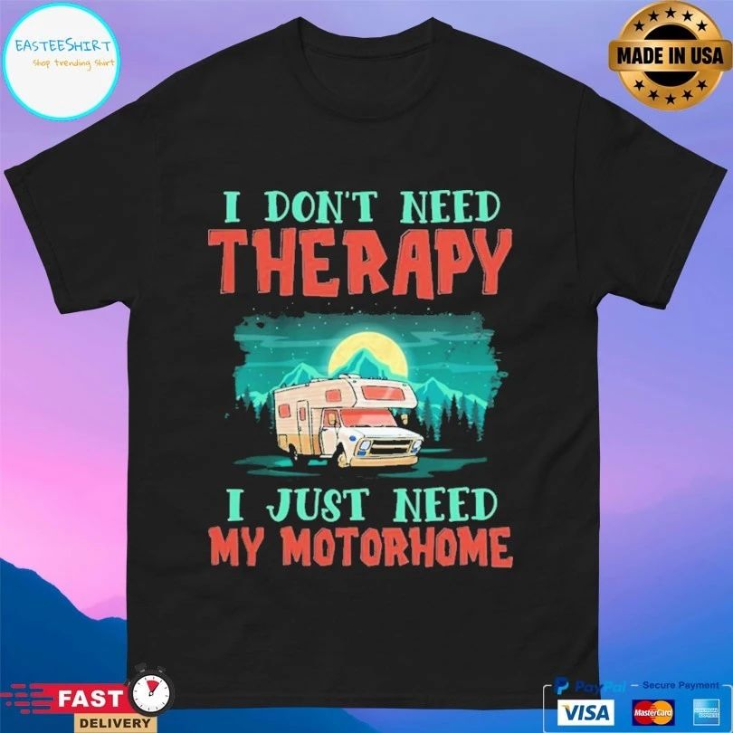 I Don’t Need Therapy I Just Need My Motorhome T-shirt