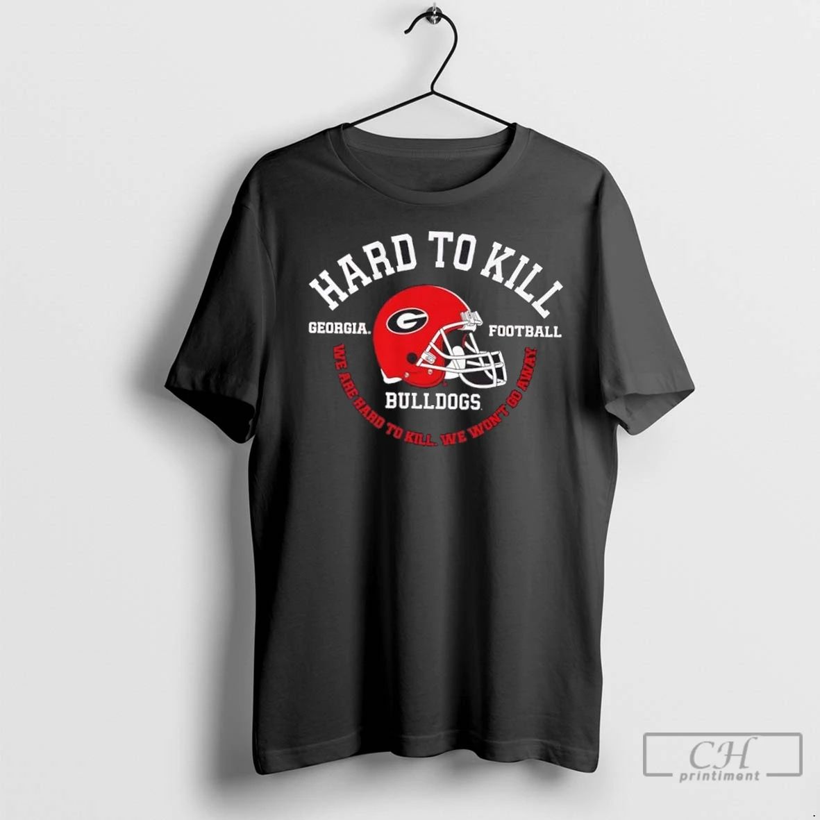 Premium Georgia Bulldogs Football We Are Hard To Kill We Wont Go Away