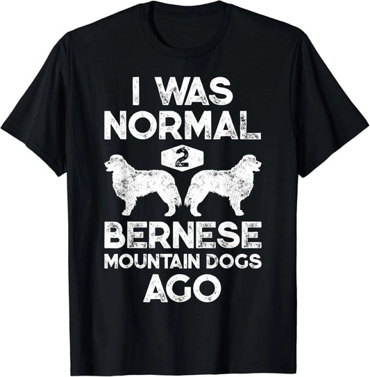 I Was Normal 2 Bernese Mountain Dogs Ago Funny Dog Lover Men Gift Unisex T-Shirt