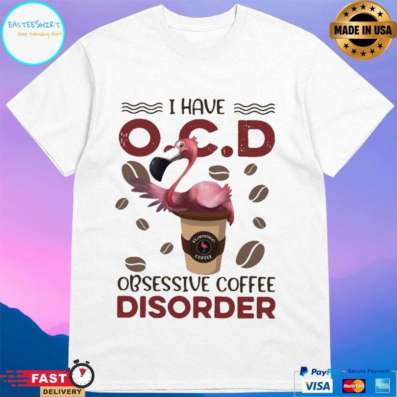 Flamingo I Have OCD Obsessive Coffee Disorder T-shirt