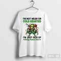 Classic Frog Im Not Mean Or Cold Hearted Im Just Sick Of Being Fucked Over