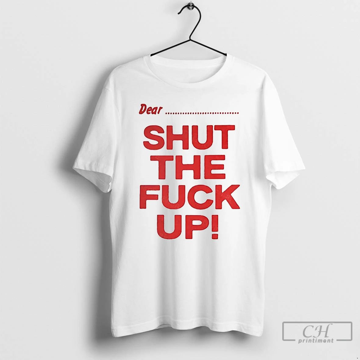 Premium Dear Shut The Fuck Up T Shirts