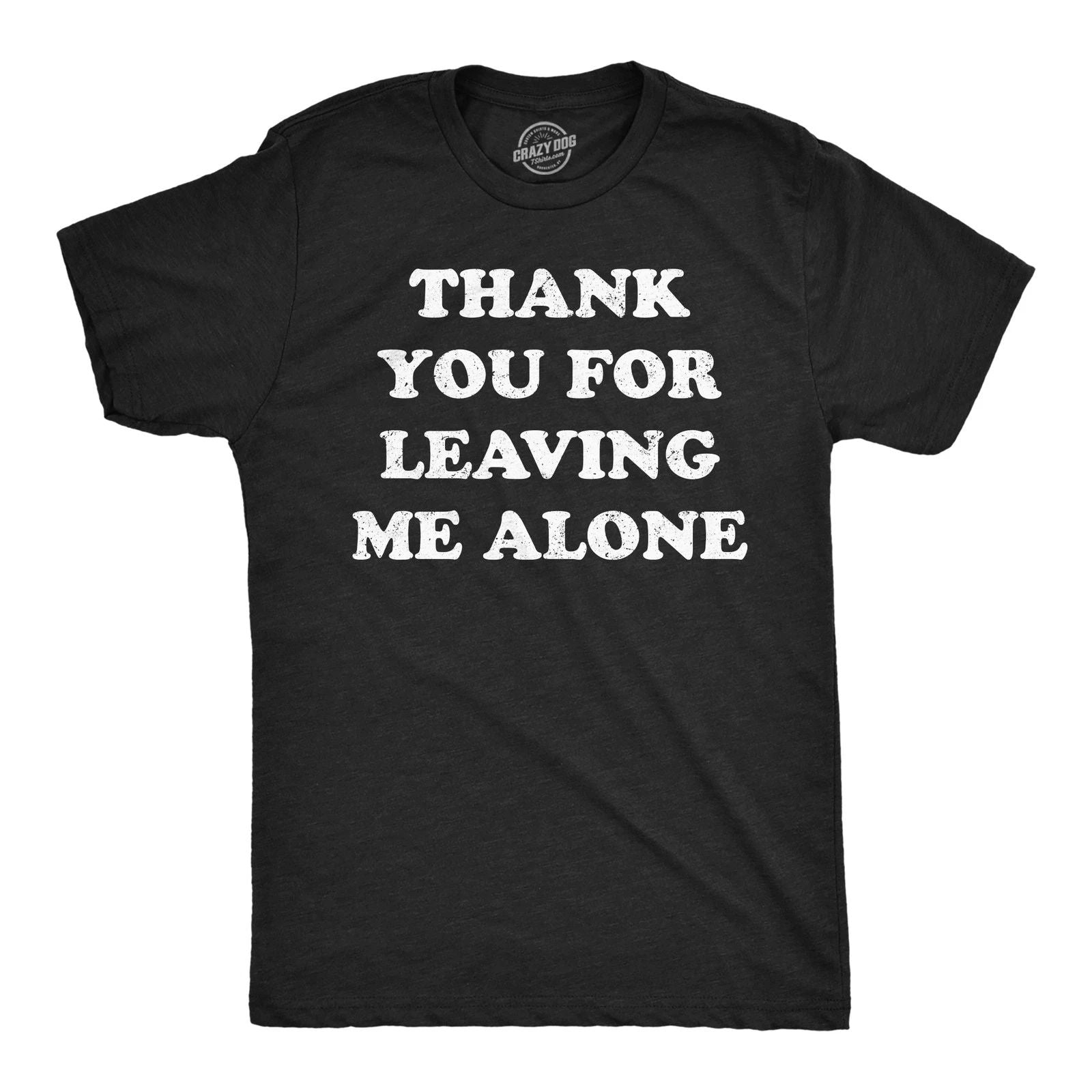 Mens Funny T Shirts Thank You for Leaving Me Alone Sarcastic Graphic Novelty Tee