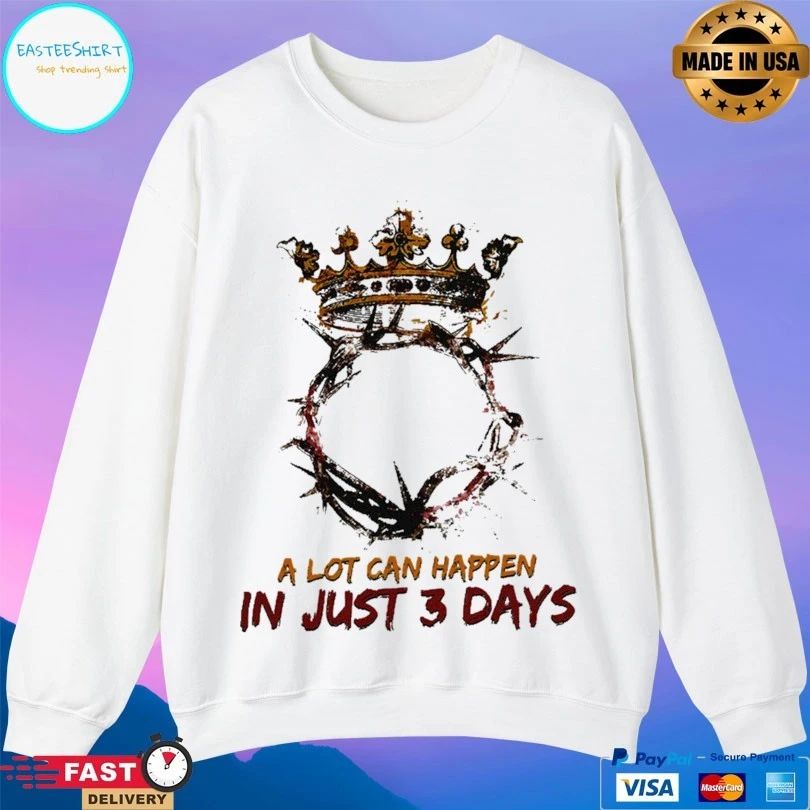 Jesus King A Lot Can Happen In Just 3 Days Easter Sunday T-shirt