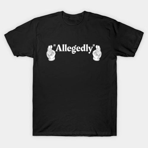 Allegedly Shirt Funny Sarcastic Humor Minimalist Tee, Unisex T-shirt
