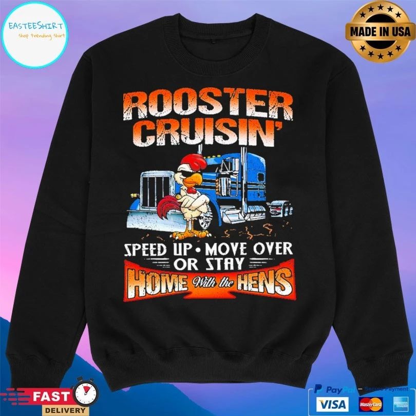 Rooster Cruisin’ Home With The Hens Speed Up Move Over Or Stay T-shirt