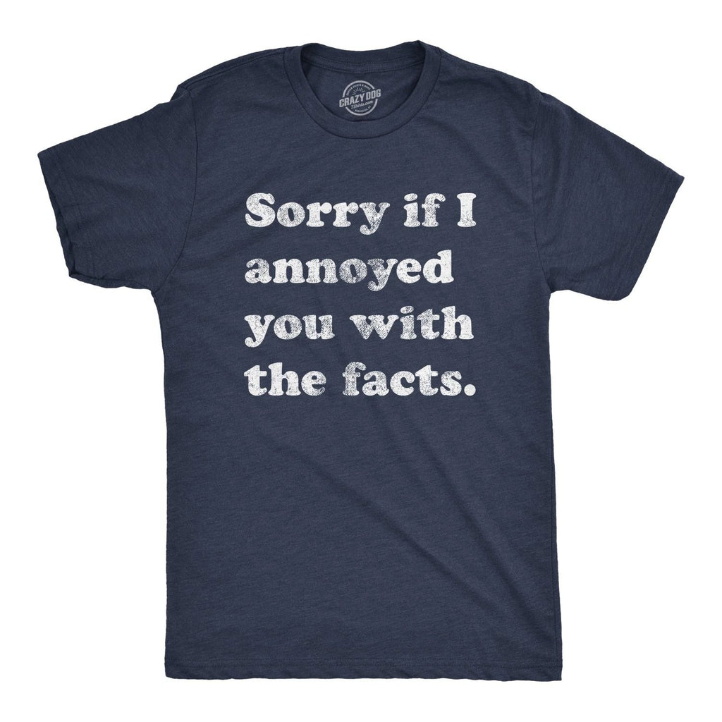Mens Sorry If I Annoyed You With The Facts T Shirt Funny Know It All Novelty Tee