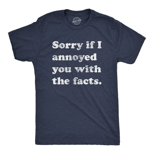 Mens Sorry If I Annoyed You With The Facts T Shirt Funny Know It All Novelty Tee