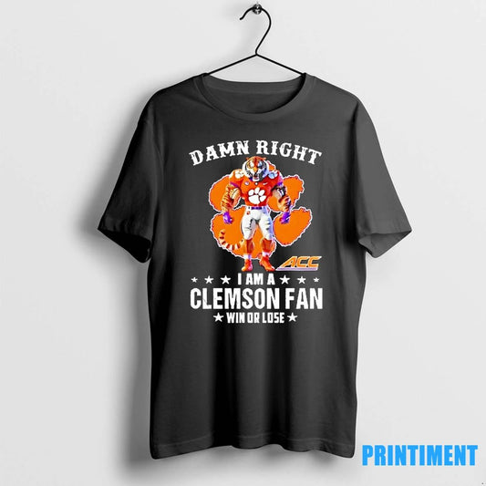 Damn Right I Am A Clemson Tigers Fan Win Or Lose Mascot 2025 Tshirts Sweater