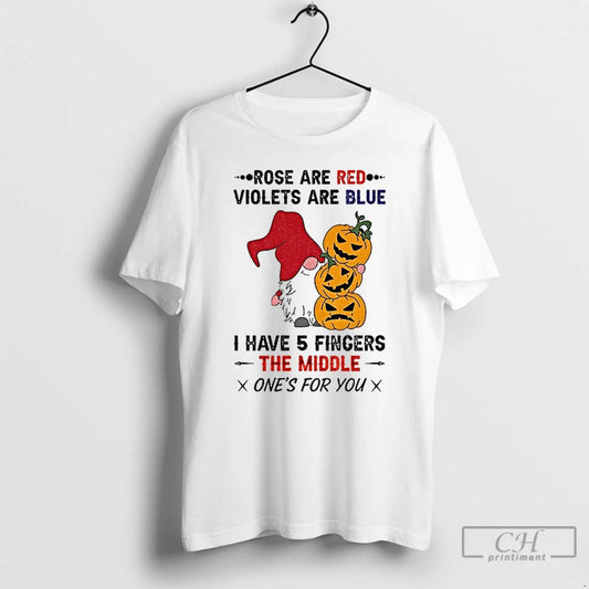 Classic Gnomie Rose Are Red Violets Are Blue I Have 5fingers The Middle Ones For