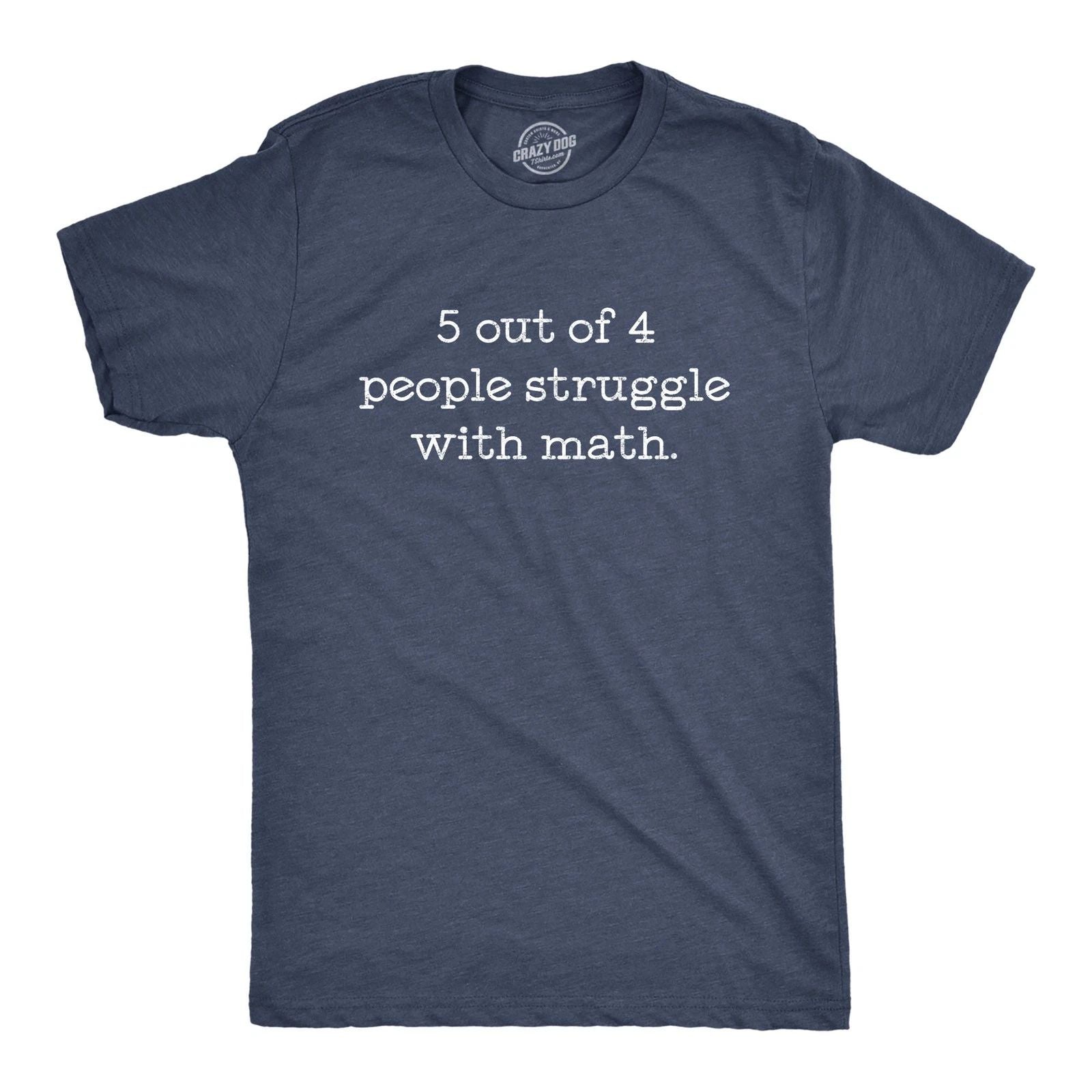 Mens 5 Out Of 4 People Struggle With Math T Shirt Funny Nerdy School Tee