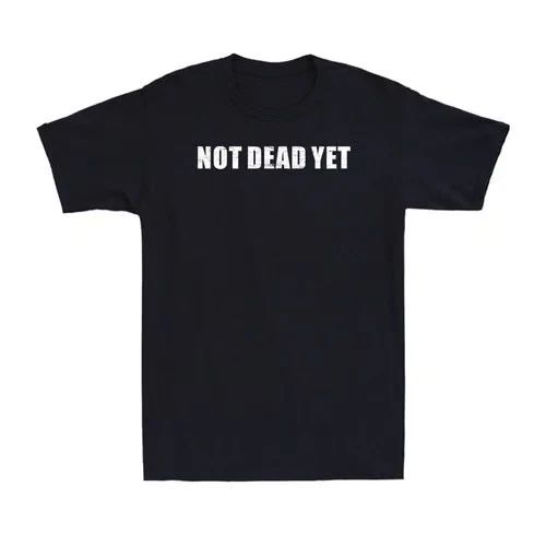 Not Dead Yet Funny Sarcastic Saying Adult Novelty Men's Short Sleeve T-Shirt