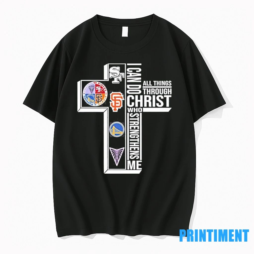 San Francisco Sports Teams I Can Do All Things Through Christ Who Strengthens Me Tshirts