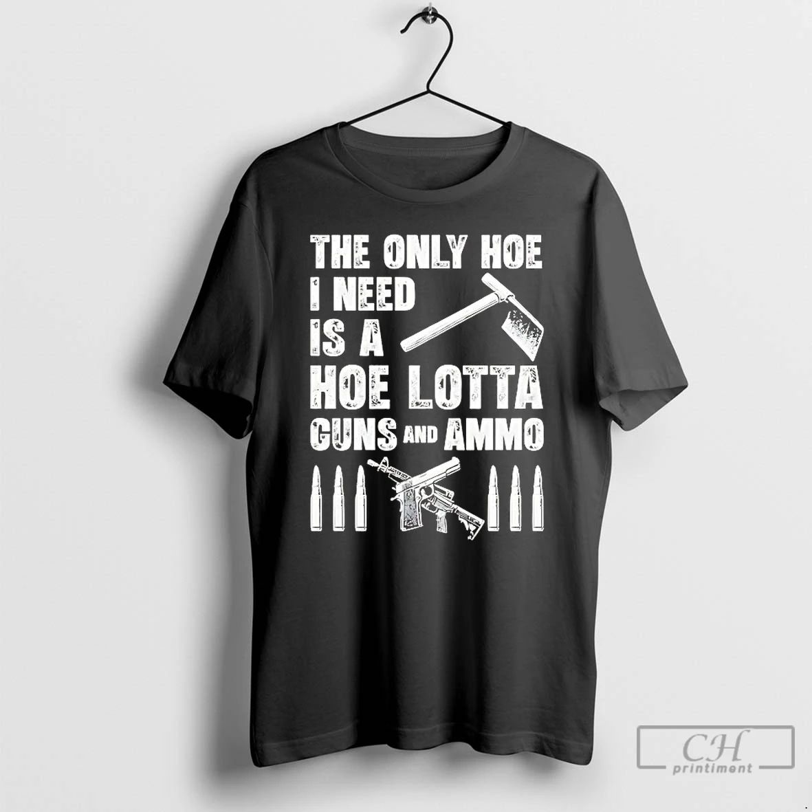 Premium The Only Hoe I Need Is A Hoe Lotta Guns And Ammo T Shirts