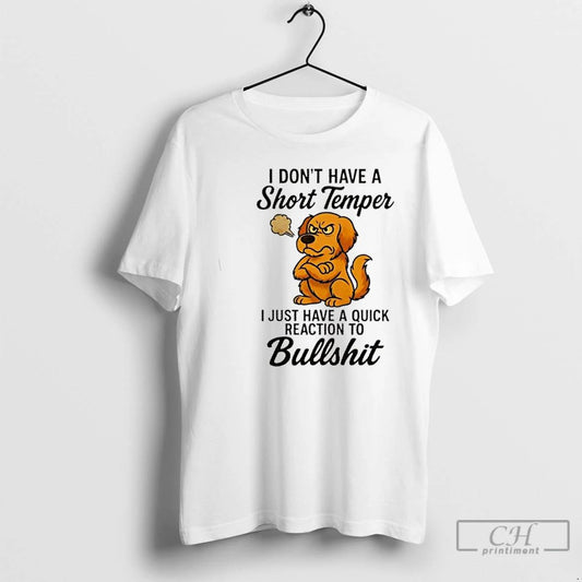 Premium Golden Dog I Dont I Have A Short Temper I Just Have A Quick